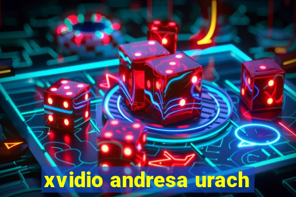 xvidio andresa urach